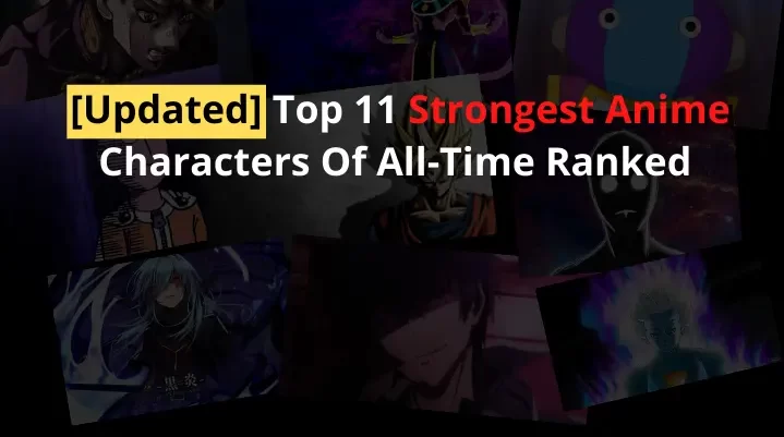 [Updated] Top 11 Strongest Anime Characters Of All-Time Ranked