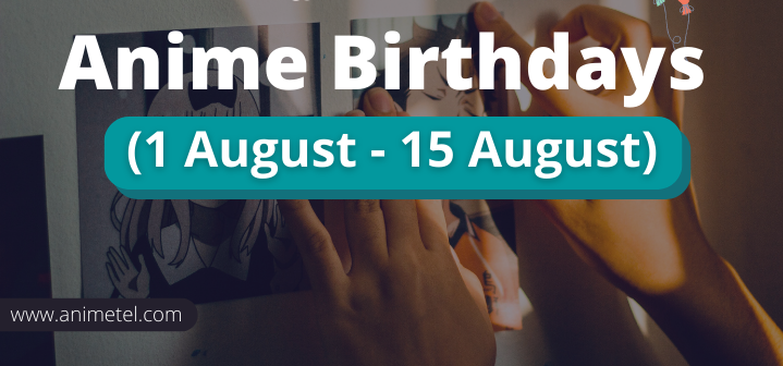 Anime Birthdays from 1 August to 15 August