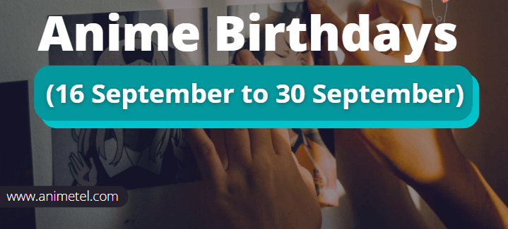 Anime Birthdays September: 16 September to 30 September