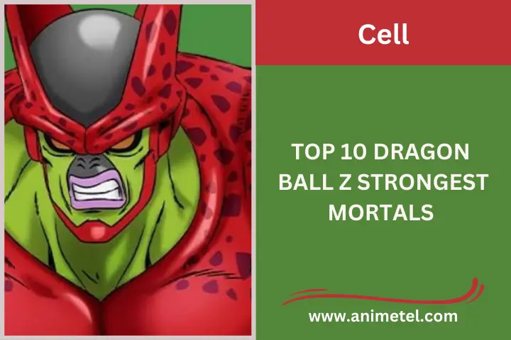 Cell Max, Top 10 Dragon Ball Z Strongest Mortals