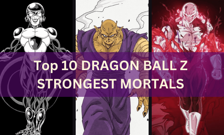 Top 10 Dragon Ball Z Strongest Mortals