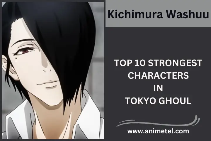 Kichimura Washuu Tokyo Ghoul Strongest Characters