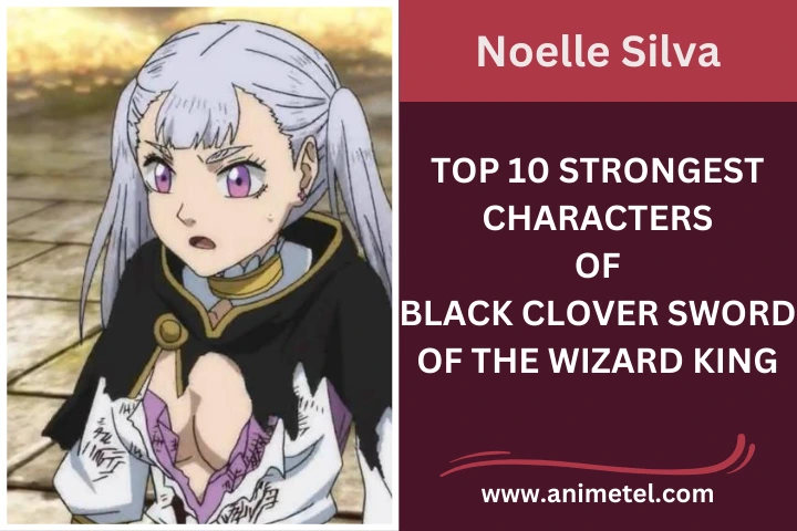 Noelle Silva Strongest Characters of Black Clover Sword of the Wizard King