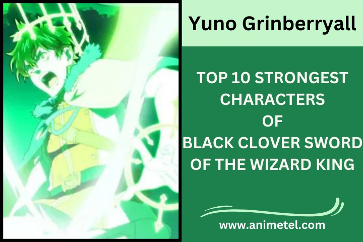Yuno Grinberryall Strongest Characters of Black Clover Sword of the Wizard King