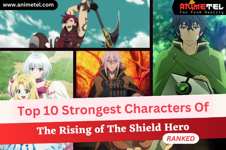 10 strongest characters Rising of the Shield Hero
